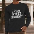 Humor Dad Husband It's My Wife's Birthday Men Long Sleeve T-Shirt