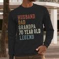 Husband Dad Grandpa 70 Year Old Legend 70th Birthday Men Long Sleeve T-Shirt