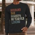 Husband Dad Grandpa 80 Year Old Legend 80th Birthday Men Long Sleeve T-Shirt