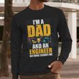 I'm A Dad And Engineer Father Day Engineering Men Long Sleeve T-Shirt I'm A Dad And Engineer Father Day Engineering Men Long Sleeve T-Shirt