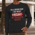 I'm A Grown Man I Do What My Daughter Wants Father Dad Men Long Sleeve T-Shirt