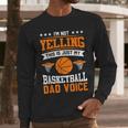 I'm Not Yelling This Is Just My Basketball Dad Voice Men Long Sleeve T-Shirt