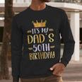 It's My Dad's 50th Birthday Happy 50 Years Old Men Long Sleeve T-Shirt It's My Dad's 50th Birthday Happy 50 Years Old Men Long Sleeve T-Shirt
