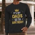 It's My Dad's 60th Birthday 60 Years Old Men Long Sleeve T-Shirt It's My Dad's 60th Birthday 60 Years Old Men Long Sleeve T-Shirt