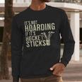 It's Not Hoarding If It's Hockey Sticks Tee Ice Hockey Dad Men Long Sleeve T-Shirt It's Not Hoarding If It's Hockey Sticks Tee Ice Hockey Dad Men Long Sleeve T-Shirt