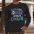 Just Like My Dad Only Cooler Father's Day Boys Girls Men Long Sleeve T-Shirt