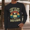 I Keep All My Dad Jokes In A Dad-A-Base Shirt Men Dad Joke Men Long Sleeve T-Shirt