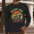 Lawn Mowing Dad Im Sexy And I Mow It Mower Garden Men Long Sleeve T-Shirt