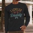 Leveled Up To Daddy Father To Be New Dad Men Long Sleeve T-Shirt