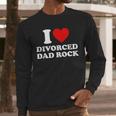 I Love Divorced Dad Rock Joke Men Long Sleeve T-Shirt