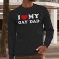 I Love My Gay Dad I Heart My Gay Dad Men Long Sleeve T-Shirt