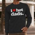 I Love Hot Dads Top For Hot Dad Joke I Heart Hot Dads Men Long Sleeve T-Shirt I Love Hot Dads Top For Hot Dad Joke I Heart Hot Dads Men Long Sleeve T-Shirt