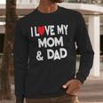 I Love My Mom & Dad Celebrate Family Mother Father Men Long Sleeve T-Shirt
