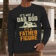 Not Dad BOD Its A Father Figure Fathers Day Daddy Papa Men Long Sleeve T-Shirt Not Dad BOD Its A Father Figure Fathers Day Daddy Papa Men Long Sleeve T-Shirt