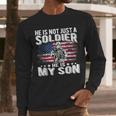 He Is Not Just A Soldier He Is My Son Proud Military Mom Dad Men Long Sleeve T-Shirt