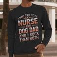 Nurse Dad I Have Two Titles Nurse And Dog Dad And I Rock For Men Men Long Sleeve T-Shirt Nurse Dad I Have Two Titles Nurse And Dog Dad And I Rock For Men Men Long Sleeve T-Shirt