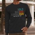 Old Man Saying Bold Badass Superhuman Gag Birthday Dad Men Long Sleeve T-Shirt
