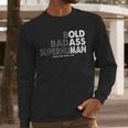 Old Man Saying Gag Dad Husband Birthday Fathers Day Men Long Sleeve T-Shirt