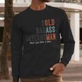Old Man Saying Gag Father's Day Birthday Dad Grandpa Men Long Sleeve T-Shirt