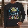 OMG It's My Dad's Birthday Happy To Me You Father Daddy Men Long Sleeve T-Shirt OMG It's My Dad's Birthday Happy To Me You Father Daddy Men Long Sleeve T-Shirt
