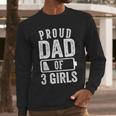 Proud Dad Of 3 Girls Daddy Of Three Daughters Men Long Sleeve T-Shirt
