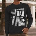 Proud Dad That Didn't Raise Liberals American Flag -ON BACK Women Men Men Long Sleeve T-Shirt Proud Dad That Didn't Raise Liberals American Flag -ON BACK Women Men Men Long Sleeve T-Shirt