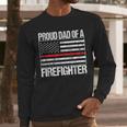 Proud Dad Of a Firefighter Fireman Parent Men Long Sleeve T-Shirt Proud Dad Of a Firefighter Fireman Parent Men Long Sleeve T-Shirt