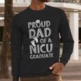 Proud Dad NICU Graduate Newborn Nurse Men Long Sleeve T-Shirt