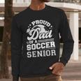 Proud Dad Of A Soccer Ball Senior Class Of 2026 Graduation Men Long Sleeve T-Shirt