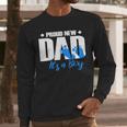 Proud New Dad It's A Boy Men Long Sleeve T-Shirt
