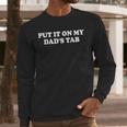 Put It On My Dad's Tab Daddys Girl Im Not Spoiled Daughter Men Long Sleeve T-Shirt