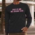 Put It On My Dads Tab Men Long Sleeve T-Shirt Put It On My Dads Tab Men Long Sleeve T-Shirt