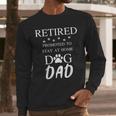 Retired Promoted To Stay At Home Dog Dad Men Long Sleeve T-Shirt