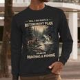 Retirement Plan On Hunting & Fishing Fisherman Hunter Dad Men Long Sleeve T-Shirt