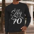 Still Sexy At 70 70th Birthday Seventieth Mom Dad Grandpa Men Long Sleeve T-Shirt