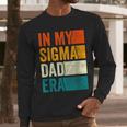 In My Sigma Dad Era Meme Alpha Male Slang Daddy Men Long Sleeve T-Shirt In My Sigma Dad Era Meme Alpha Male Slang Daddy Men Long Sleeve T-Shirt