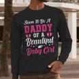 Soon To Be A Daddy Of A Beautiful Baby Girl Baby Shower Men Long Sleeve T-Shirt
