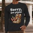 Sorry Got Plans Bigfoot Dad Humor Sasquatch Sayings Men Long Sleeve T-Shirt