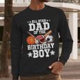 All Star Dad Of The Birthday Boy Basketball Soccer Sport Men Long Sleeve T-Shirt All Star Dad Of The Birthday Boy Basketball Soccer Sport Men Long Sleeve T-Shirt