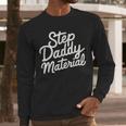 Step Daddy Material Men Long Sleeve T-Shirt