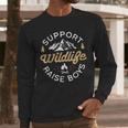 Support Wildlife Raise Boys Parent Mom & Dad Men Long Sleeve T-Shirt