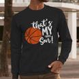 That's My Son Basketball Lovers For Mom Or Dad Men Long Sleeve T-Shirt That's My Son Basketball Lovers For Mom Or Dad Men Long Sleeve T-Shirt
