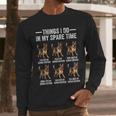Things I Do In My Spare Time German Shepherd Dog Dad Mom Men Long Sleeve T-Shirt