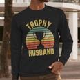 Trophy Husband For Cool Father Or Dad Men Long Sleeve T-Shirt
