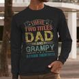 I Have Two Titles Dad And Grampy Tshirt Fathers Day Men Long Sleeve T-Shirt