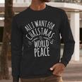 ALL I WANT FOR CHRISTMAS IS WORLD PEACE Shirt Mom Dad Men Long Sleeve T-Shirt