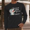And Why Should I Care Sarcastic Unicorn Dad Mom Men Long Sleeve T-Shirt