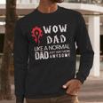 WOW Dad Like a Normal Dad Way More Awesome Tee T-Shirt Men Long Sleeve T-Shirt