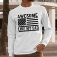 Awesome Like My Dad Fathers Day Usa Flag Dad Husband Family Men Long Sleeve T-Shirt
