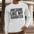 Awesome Like My Daughter Shirt Men Dad Fathers Day Men Long Sleeve T-Shirt